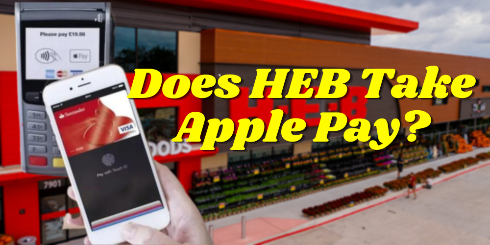 Does HEB Take Apple Pay? Here Is The Latest Update